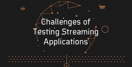 Metrics & Challenges For Testing Streaming Applications In 2019