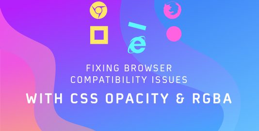 Fixing Browser Compatibility Issues With CSS Opacity & RGBA