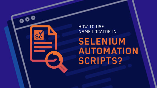 How To Use Name Locator In Selenium Automation Scripts?
