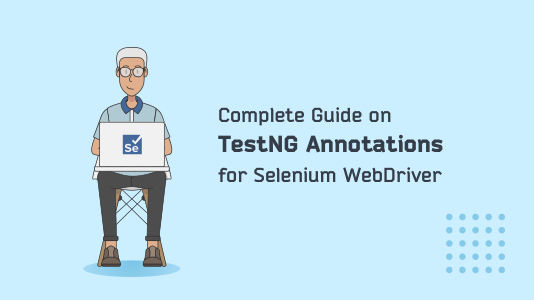 Complete Guide On TestNG Annotations For Selenium WebDriver