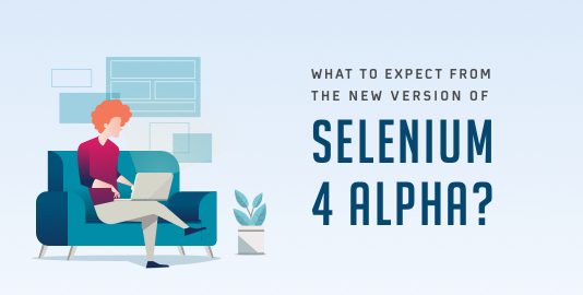 What To Expect From The New Version Of Selenium 4 Alpha?