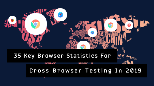 35 Key Browser Statistics For Cross Browser Testing In 2019