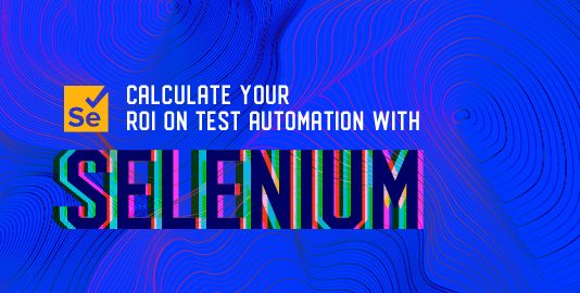 How To Calculate Your ROI On Test Automation With Selenium?