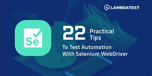 22 Practical Tips To Test Automation With Selenium WebDriver