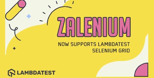 Zalenium Now Integrates With LambdaTest Selenium Grid