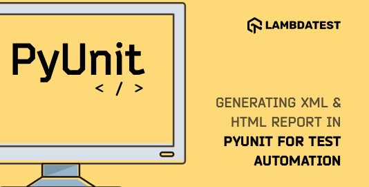 Generating XML And HTML Report In PyUnit For Test Automation