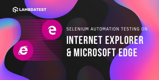 Selenium Automation Testing On Internet Explorer (IE) & Edge