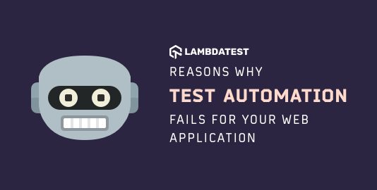 Reasons Why Test Automation Fails For Your Web Application