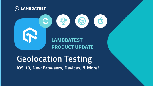 Geolocation Testing, iOS 12.4, New Browsers, Devices, and More!