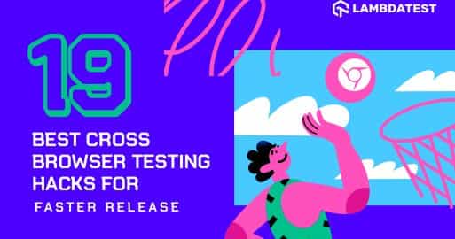 19 Best Cross Browser Testing Hacks