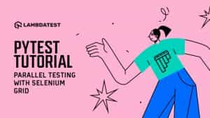 PyTest Tutorial - Parallel Testing With Selenium Grid