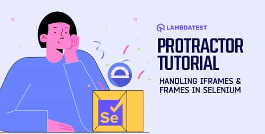 Protractor Tutorial: Handle Frames & iFrames in Selenium