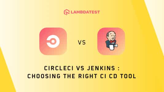 CircleCI vs Jenkins: Choosing The Right CI CD Tool | LambdaTest