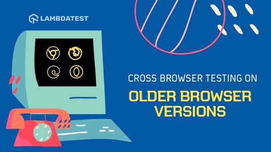 Guide To Cross Browser Testing On Older Browser Versions 