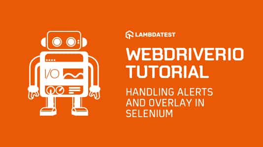 WebDriverIO Tutorial: Handling Alerts & Overlay Modals In Selenium 