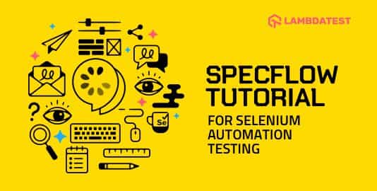 SpecFlow Tutorial: A Guide to Automation Testing with C# and Selenium