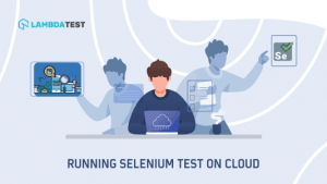 All You Need To Know For Selenium Testing On The Cloud