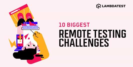 Biggest Remote Testing Challenges and Tips To Overcome Them)