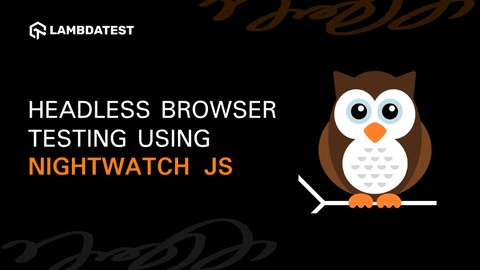 Headless Browser Testing Using Nightwatch JS