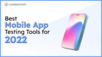 Top 12 Mobile App Testing Tools For 2022: A Beginner's List | LambdaTest