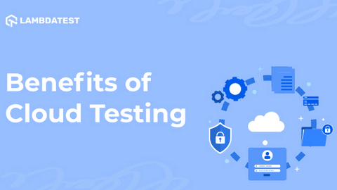 Benefits Of Cloud Testing And Best Practices