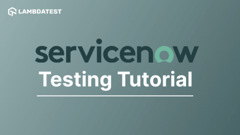 An Overview Of Conducting ServiceNow Testing | LambdaTest