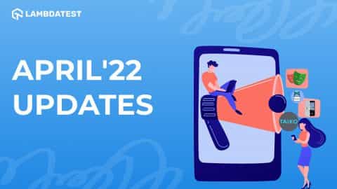 Lambdatest Product Updates April'22