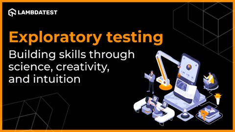 Exploratory testing – Building skills through science, creativity, and intuition