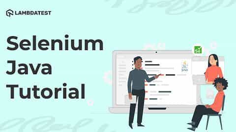 Selenium with Java Tutorial: A Complete Guide on Automation Testing using Java