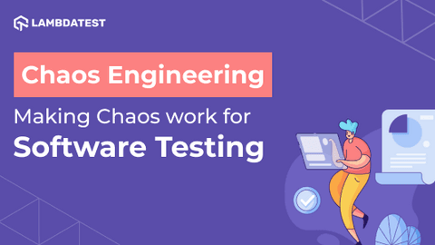 Chaos Engineering – Making Chaos work for Software Testing
