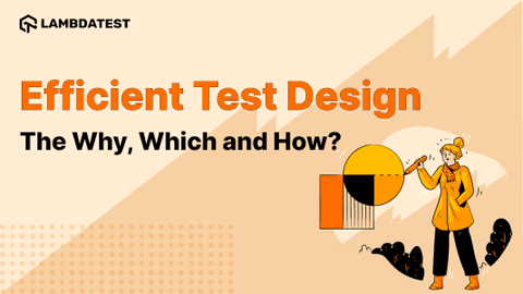 Efficient Test Design - The Why, Which, and How