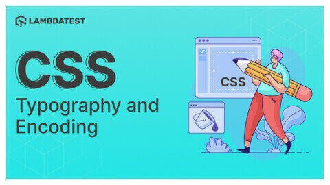 A Complete Guide On CSS Typography And Encoding