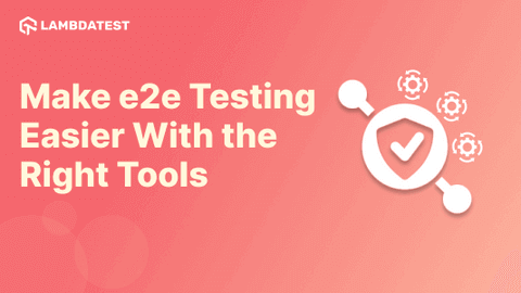 Make e2e Testing Easier With the right tools