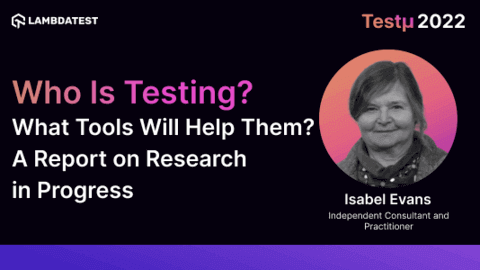 Who Is Testing? What Tools Will Help Them? A Report on Research in Progress: Isabel Evans [Testμ 2022]