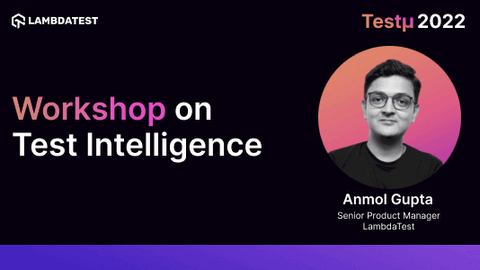Workshop on Test Intelligence: Anmol Gupta [Testμ 2022]