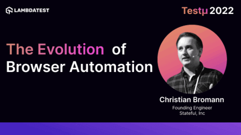 The Evolution of Browser Automation: Christian Bromann [Testμ 2022]