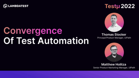 Convergence Of Test Automation: Thomas Stocker & Matthew Holitza [Testμ 2022]