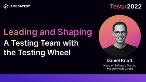 Leading and Shaping a Testing Team with the Testing Wheel: Daniel Knott [Testμ 2022]