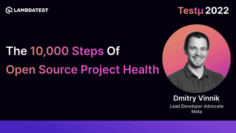 The 10,000 Steps of Open Source Project Health: Dmitry Vinnik [Testμ 2022]