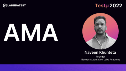 AMA on Do’s and Don'ts of Testing: Naveen Khunteta [Testμ 2022]