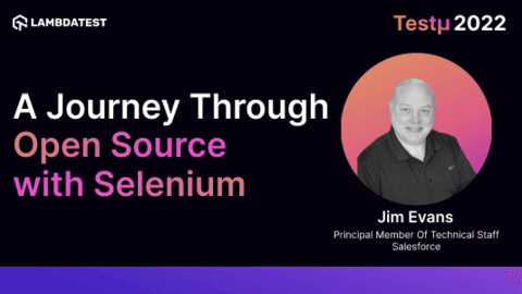 A Journey Through Open Source with Selenium: Jim Evans [Testμ 2022]