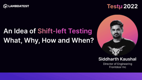 An Idea of Shift-left Testing–What, Why, How, & When?: Siddharth Kaushal [Testμ 2022]