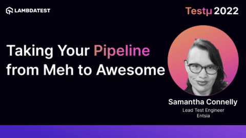 Taking Your Pipeline from Meh to Awesome: Samantha Connelly [Testμ 2022]