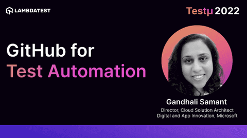 GitHub for Test Automation: Gandhali Samant [Testμ 2022]