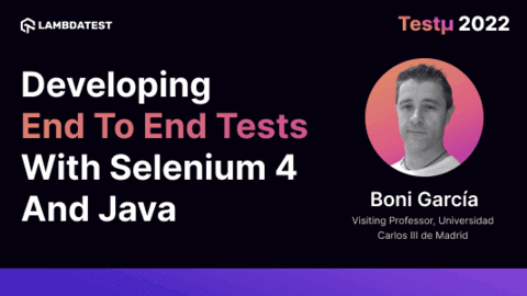 Developing End-to-End Tests With Selenium 4 And Java: Boni García [Testμ 2022]