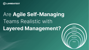 Are Agile Self-Managing Teams Realistic with Layered Management ...