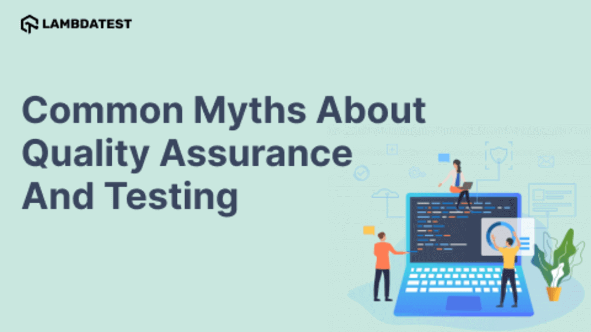Common Myths about Quality Assurance and Testing