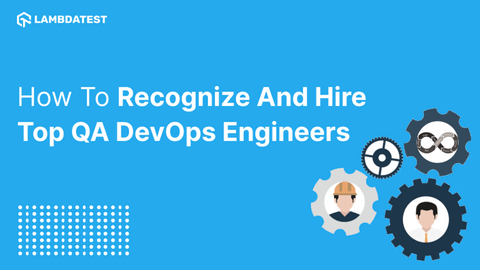 How to Recognize and Hire Top QA DevOps Engineers