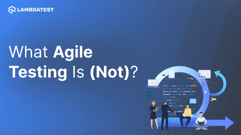 WHAT AGILE TESTING IS (NOT)