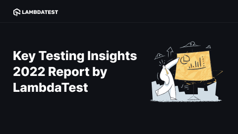 Key Testing Insights 2022 Report by LambdaTest
